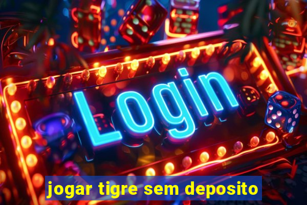 jogar tigre sem deposito